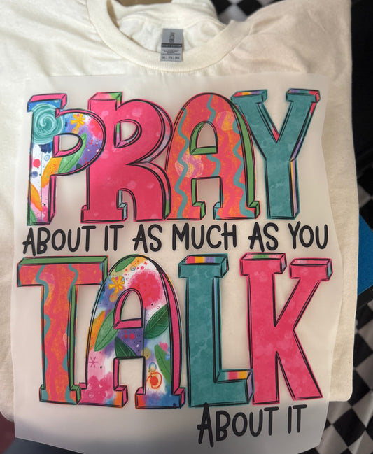 Pray about it as much as you talk about it