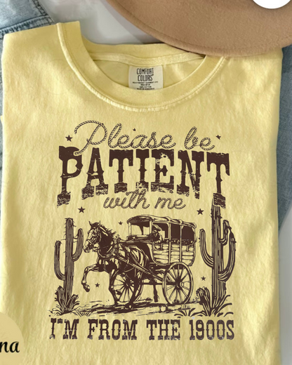 Be Patient I’m From The 1900s