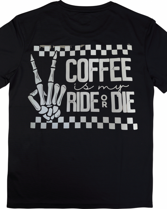 Coffee Is My Ride Or Die