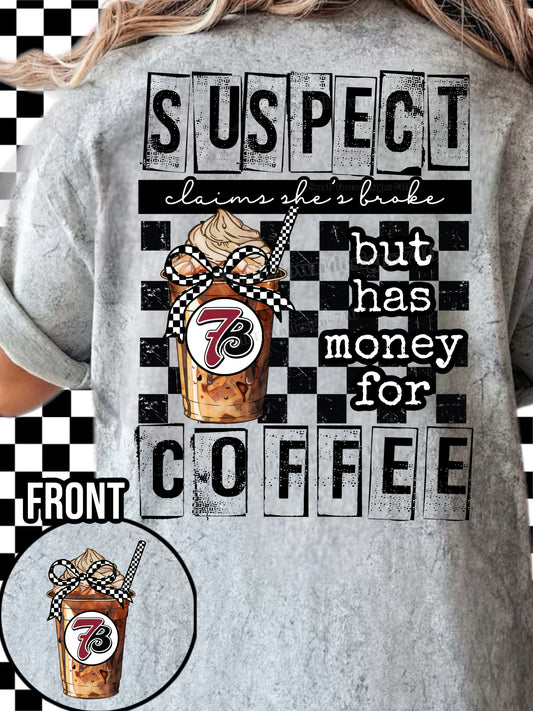 Suspect broke: Has moneys for Coffee : 7B